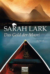 Lark, Sarah — [Kauri Trilogie 01] • Das Gold der Maori