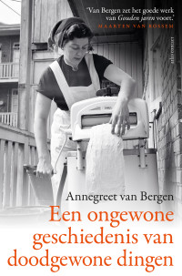 Annegreet van Bergen — Een (ongewone) geschiedenis van doodgewone dingen