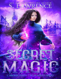 S. Lawrence — Secret Magic (Chronicles of the Marked Book 2)