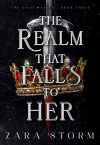 Zara Storm — The Realm That Falls to Her: A Dark Fantasy Romance (The Gold Weaver Book 3)