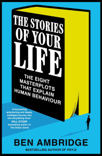 Ben Ambridge — The Stories of Your Life: The Eight Masterplots That Explain Human Behaviour