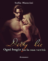 Sofia Mancini — Dirty lie: Ogni bugia ha la sua verità (Italian Edition)