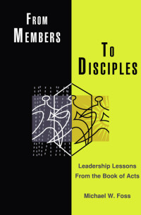 Michael W. Foss; — From Members to Disciples