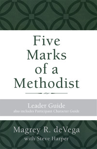 deVega, Magrey; — Five Marks of a Methodist: Leader Guide: Also Includes Participant Character Guide