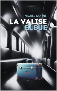 DORNE, Michel — LA VALISE BLEUE (French Edition)