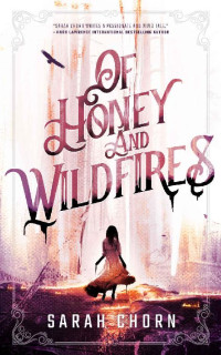 Sarah Chorn [Chorn, Sarah] — Of Honey and Wildfires