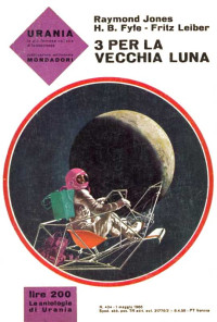 Raymond F. Jones, H. B. Fyfe, Fritz Leiber — Tre per la vecchia Luna