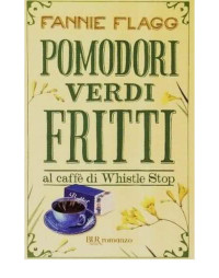 Fannie Flagg — Pomodori verdi fritti al caffè di Whistle Stop