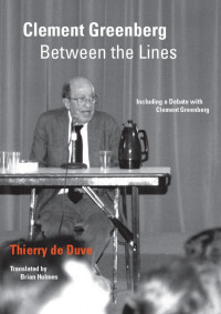 Duve, Thierry de., Greenberg, Clement — Clement Greenberg between the Lines