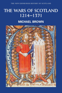 Brown, Michael; — The Wars of Scotland, 1214-1371