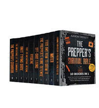 Aaron Trivett — THE PREPPER'S SURVIVAL BIBLE: 10 BOOKS IN 1: Protect Your Family During Natural Disasters and Societal Collapse. Learn to Be Self-Sufficient Without Depending on Others Anymore
