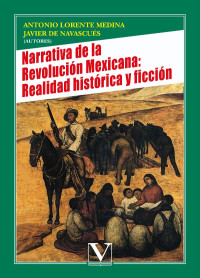 Lorente Medina, Antonio; — Narrativa de la Revolucin Mexicana: Realidad histrica y ficcin