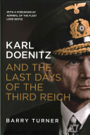 Barry Turner — Karl Doenitz and the Last Days of the Third Reich