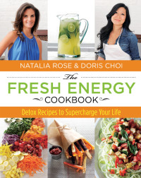 Natalia Rose & Doris Choi — Fresh Energy Cookbook