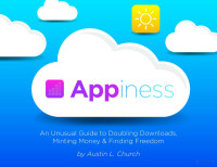 Austin L. Church — Appiness An Unusual Guide to Doubling Downloads, Minting Money & Finding Freedom