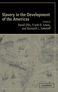 David Eltis, Frank D. Lewis, Kenneth L. Sokoloff — Slavery in the Development of the Americas