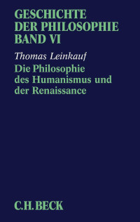 Von Thomas Leinkauf — Die Philosophie des Humanismus und der Renaissance