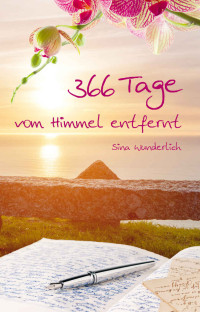 Sina Wunderlich [Wunderlich, Sina] — 366 Tage vom Himmel entfernt (German Edition)