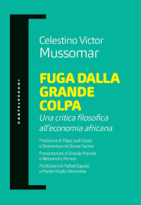 CELESTINO victor MUSSOMAR — Fuga dalla grande colpa. Una critica filosofica all'economia africana