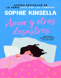 Sophie Kinsella — AMOR Y OTROS DESASTRES