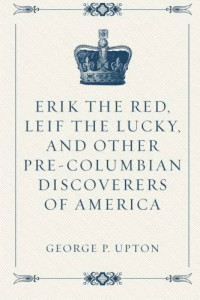 George P. Upton — Erik the Red, Leif the Lucky, and Other Pre-Columbian Discoverers of America