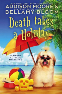 Addison Moore, Bellamy Bloom — Death Takes a Holiday (Country Cottage Mystery 18)