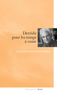 Derrida pour les temps à venir — René Major