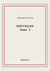 Théophile Gautier — Nouvelles I