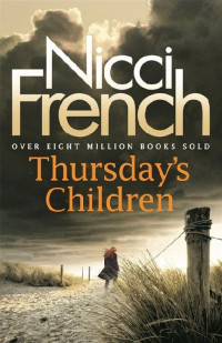 Nicci French [French, Nicci] — Thursday's Children: A Frieda Klein Novel (Frieda Klein 4)