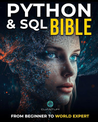 Cuantum Technologies — Python and SQL Bible: From Beginner to World Expert: Unleash the true potential of data analysis and manipulation, the complete guide to mastering the ... (Mastering Python Programming from Scratch)