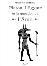 Frédéric Mathieu — Platon, l’Égypte et la question de l’âme (French Edition)