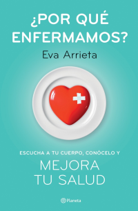 Eva Arrieta — ¿POR QUÉ ENFERMAMOS? (EDICIÓN MEXICANA)