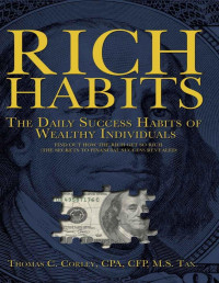 Thomas C. Corley — Rich Habits: The Daily Success Habits of Wealthy Individuals: Find Out How the Rich Get So Rich (the Secrets to Financial Success R