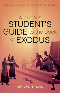 Reuven Travis; — A Curious Student's Guide to the Book of Exodus