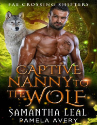Samantha Leal & Pamela Avery — Captive Nanny to the Wolf: A Paranormal Romance