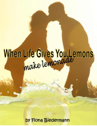 Fiona Biedermann — When Life Gives You Lemons, Make Lemonade