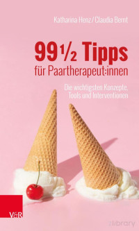 Claudia Bernt, Katharina Henz — 99 1⁄2 Tipps für Paartherapeut:innen