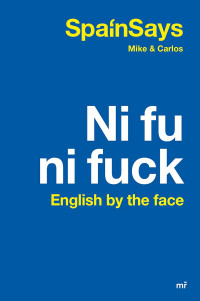 SPAINSAYS — Ni fu ni fuck. English by the face