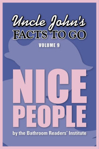 Portable Press — Uncle John's Facts to Go Nice People (Uncle John's Facts to Go Series Book 9)