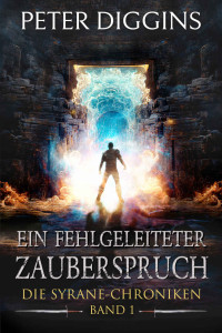 Peter Diggins — Ein fehlgeleiteter Zauberspruch (Die Syrane-Chroniken 1) (German Edition)