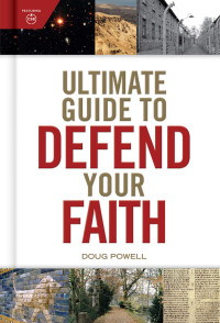 Doug Powell;Holman Reference Editorial Staff; & Holman Reference Editorial Staff — Ultimate Guide to Defend Your Faith