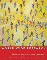 Edited by William H. Dutton & Paul W. Jeffreys — World Wide Research: Reshaping the Sciences and Humanities