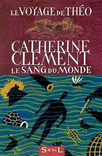 Catherine Clément [Clément, Catherine] — Le Voyage de Théo: le Sang du Monde