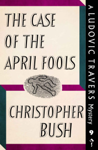 Christopher Bush — The Case of the April Fools