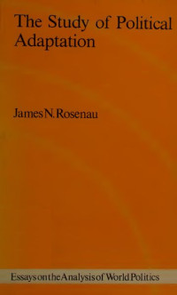 James N. Rosenau — The Study of Political Adaptation: Essays on the Analysis of World Politics