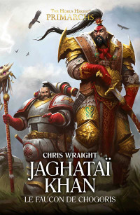 Chris Wraight — Jaghataï Khan : Le Faucon de Chogoris