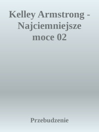 Przebudzenie — Kelley Armstrong - Najciemniejsze moce 02