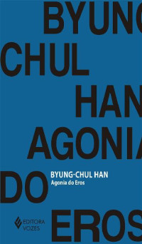 Byung-Chul Han — Agonia do Eros