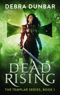 Debra Dunbar — Dead Rising (The Templar Book 1)