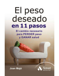 Joan Majó Merino [Merino, Joan Majó] — El peso deseado en 11 pasos: El cambio neesario para perder peso y ganar salud (Spanish Edition)